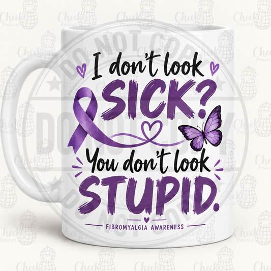 I Don't Look Sick fibromyalgia mug with watermarks