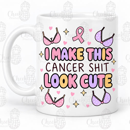 I Make This Cancer Shit Look Cute mug