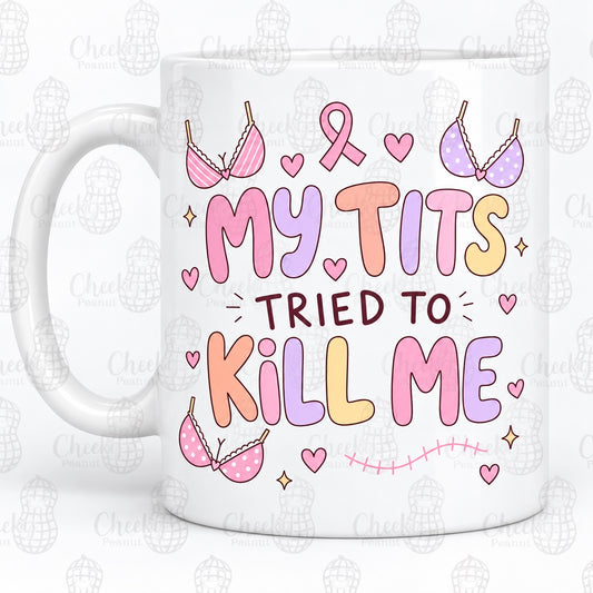 My Tits Tried to Kill Me breast cancer mug