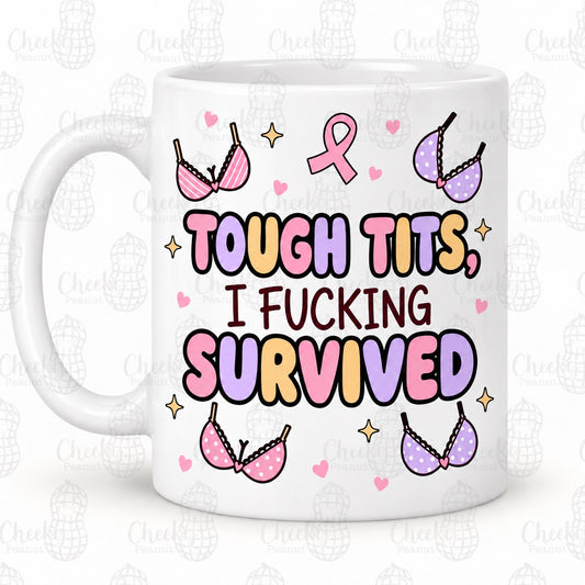 Tough Tits I Fucking Survived breast cancer mug